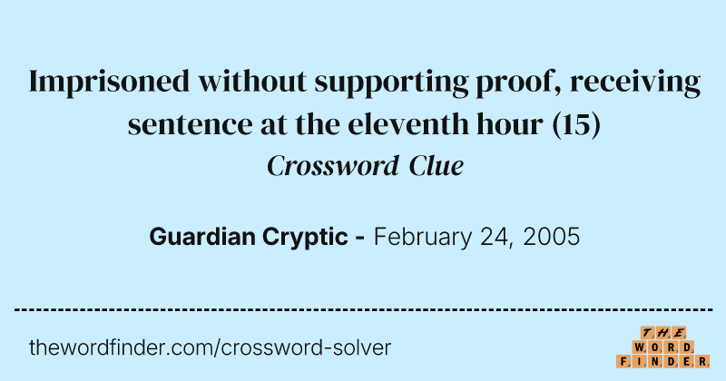 Imprisoned without supporting proof, receiving sentence at the eleventh hour crossword clue image