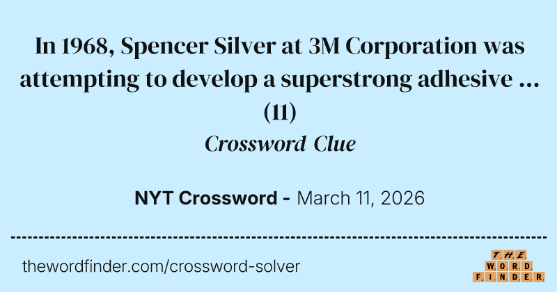 In 1968, Spencer Silver at 3M Corporation was attempting to develop a superstrong adhesive ... crossword clue image