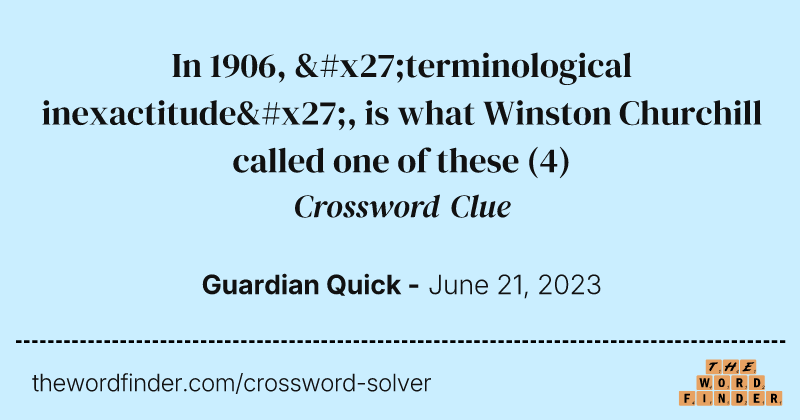 In 1906, 'terminological inexactitude', is what Winston Churchill called one of these crossword clue image