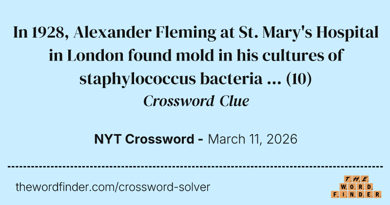 In 1928, Alexander Fleming at St. Mary's Hospital in London found mold in his cultures of staphylococcus bacteria ... crossword clue image