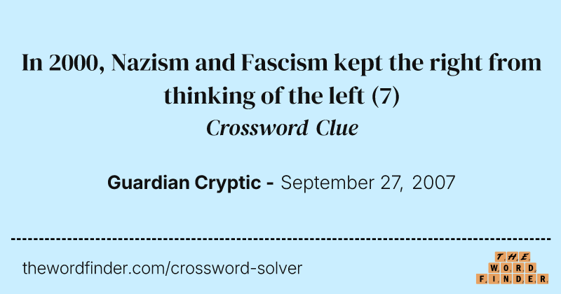 In 2000, Nazism and Fascism kept the right from thinking of the left crossword clue image