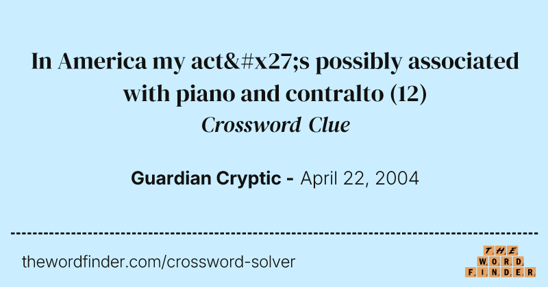 In America my act's possibly associated with piano and contralto crossword clue image