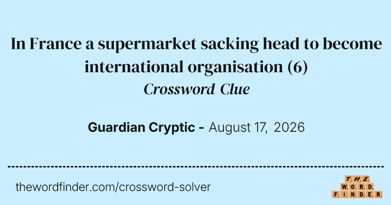 In France a supermarket sacking head to become international organisation crossword clue image