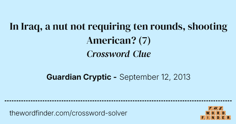 In Iraq, a nut not requiring ten rounds, shooting American? crossword clue image