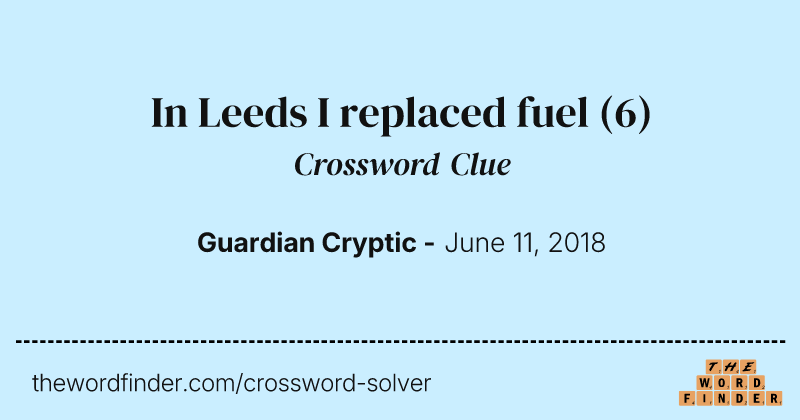 In Leeds I replaced fuel crossword clue image