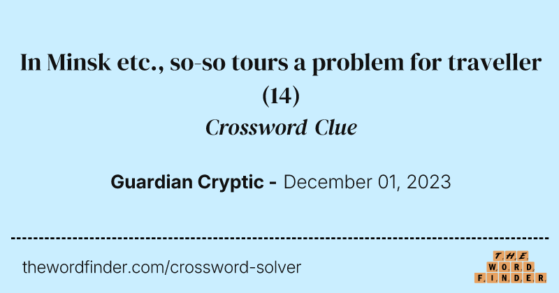 In Minsk etc., so-so tours a problem for traveller crossword clue image