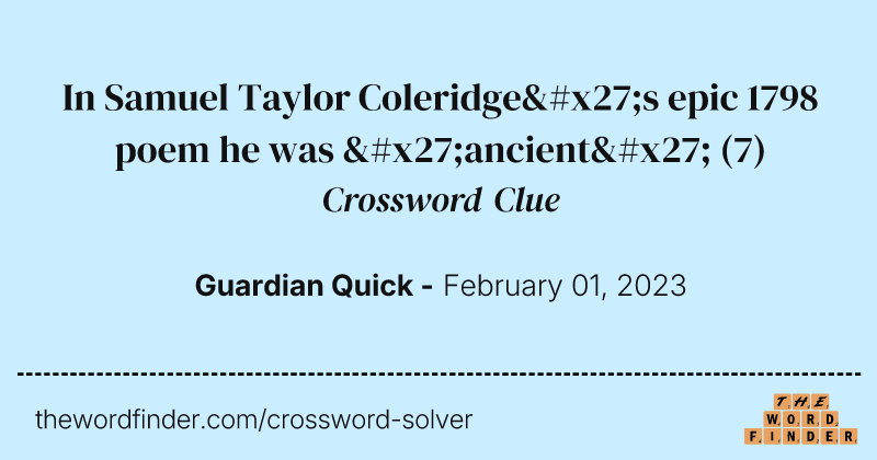 In Samuel Taylor Coleridge's epic 1798 poem he was 'ancient' crossword clue image