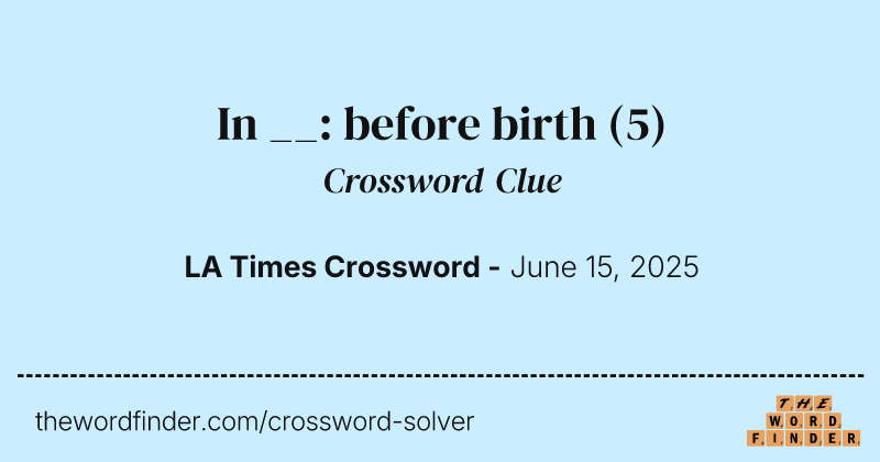 In __: before birth crossword clue image