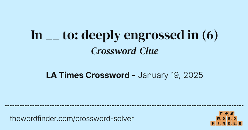 In __ to: deeply engrossed in crossword clue image