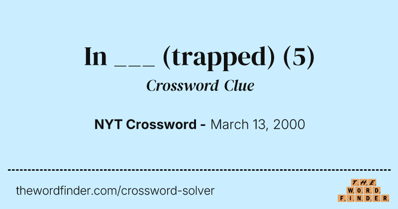 In ___ (trapped) crossword clue image