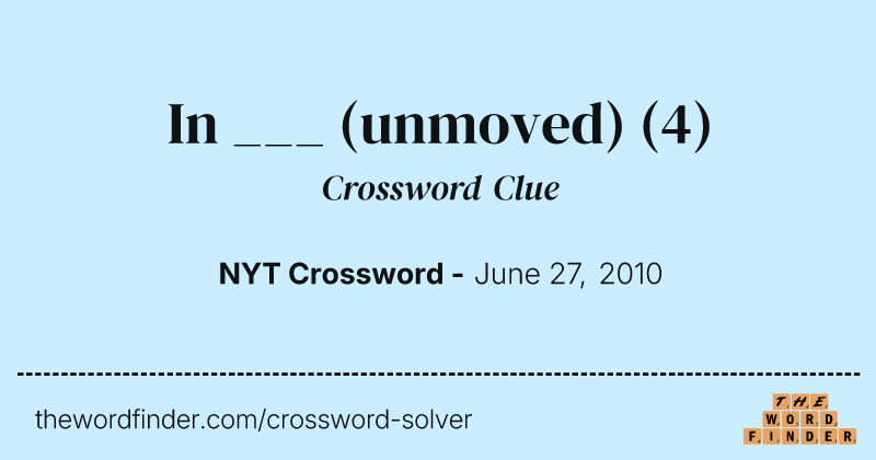 In ___ (unmoved) crossword clue image