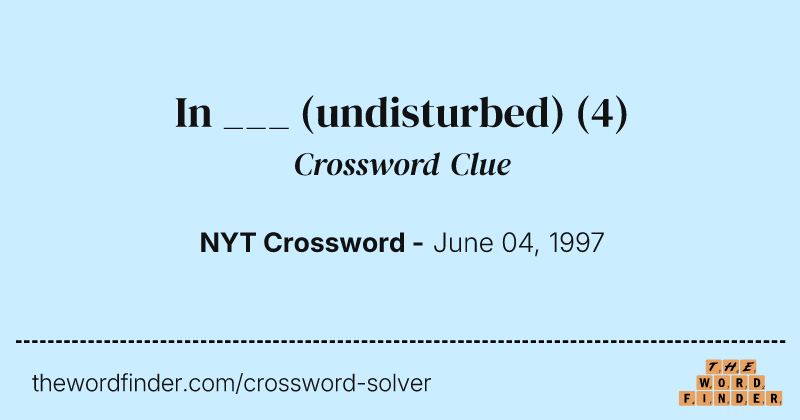 In ___ (undisturbed) crossword clue image