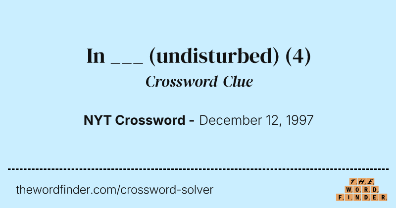In ___ (undisturbed) crossword clue image