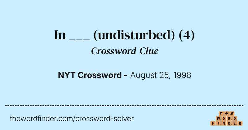 In ___ (undisturbed) crossword clue image