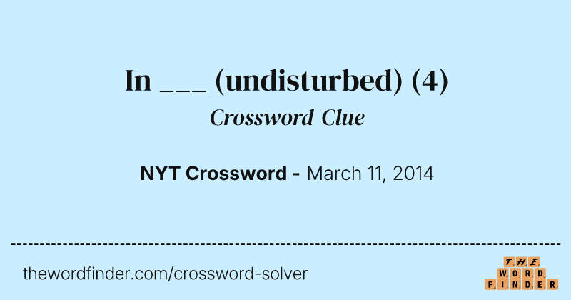 In ___ (undisturbed) crossword clue image