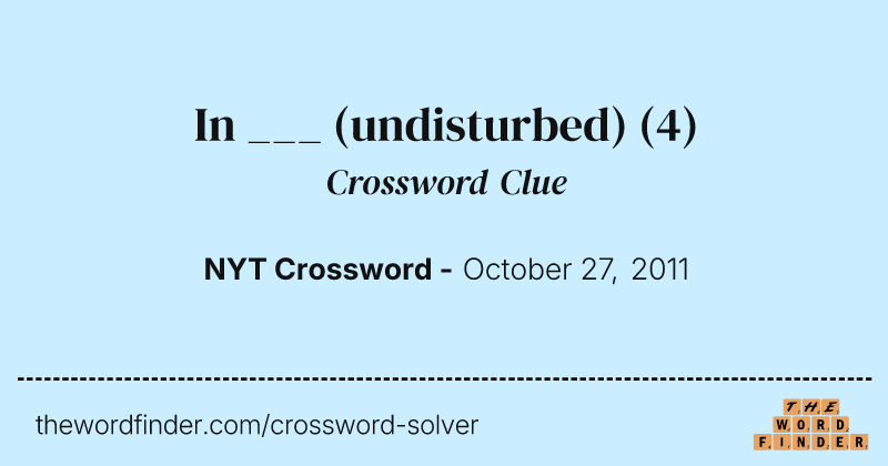 In ___ (undisturbed) crossword clue image