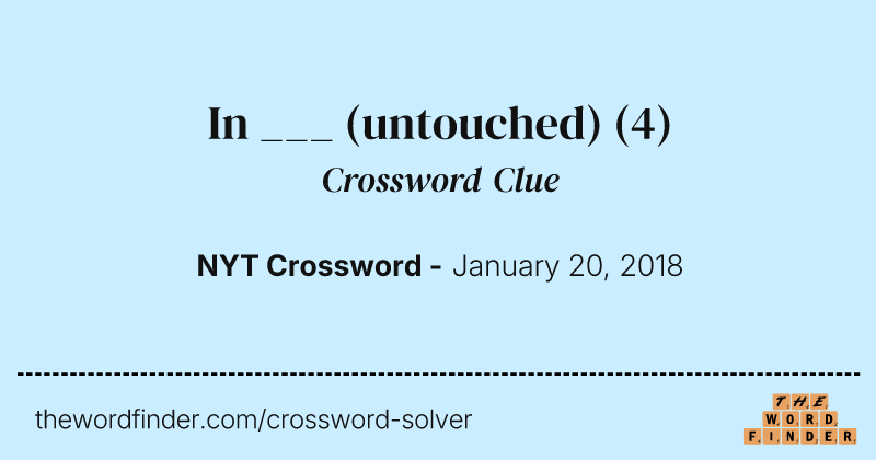 In ___ (untouched) crossword clue image