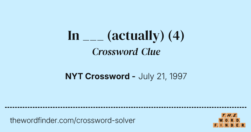 In ___ (actually) crossword clue image
