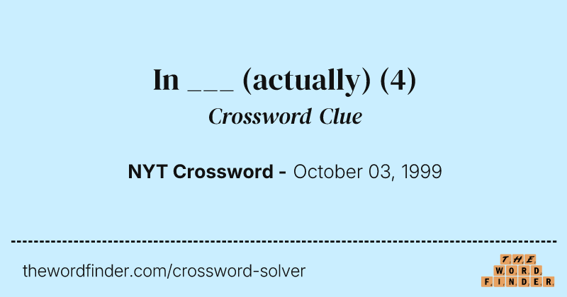 In ___ (actually) crossword clue image