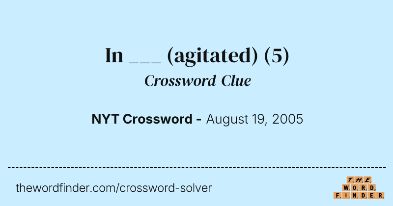 In ___ (agitated) crossword clue image