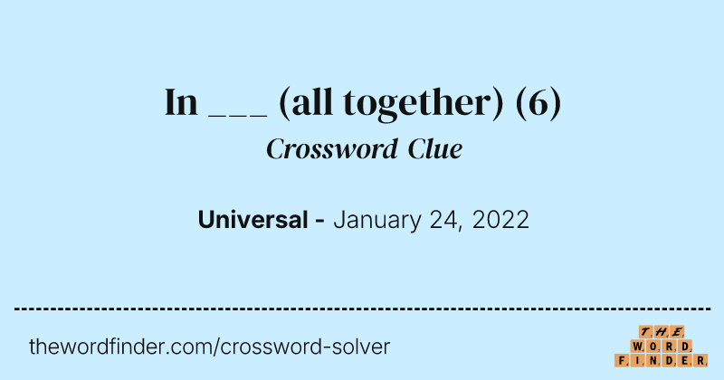In ___ (all together) crossword clue image