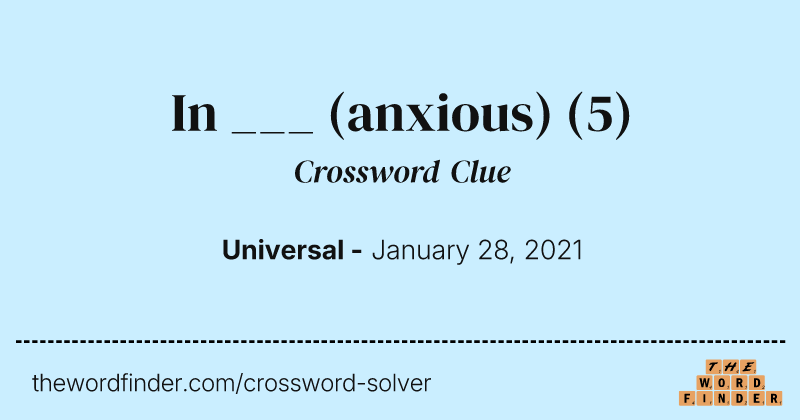 In ___ (anxious) crossword clue image