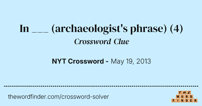 In ___ (archaeologist's phrase) crossword clue image