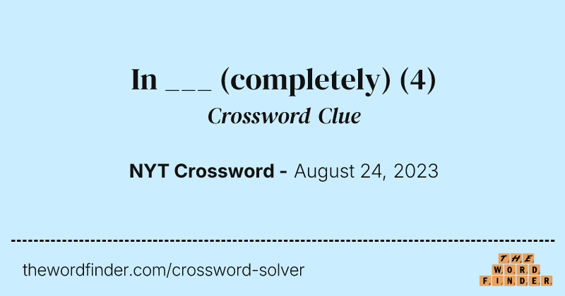 In ___ (completely) crossword clue image