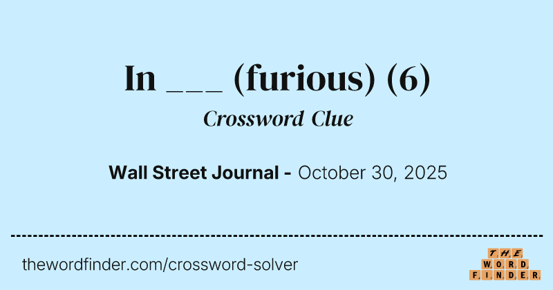 In ___ (furious) crossword clue image