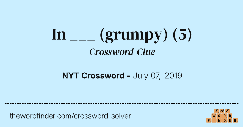 In ___ (grumpy) crossword clue image