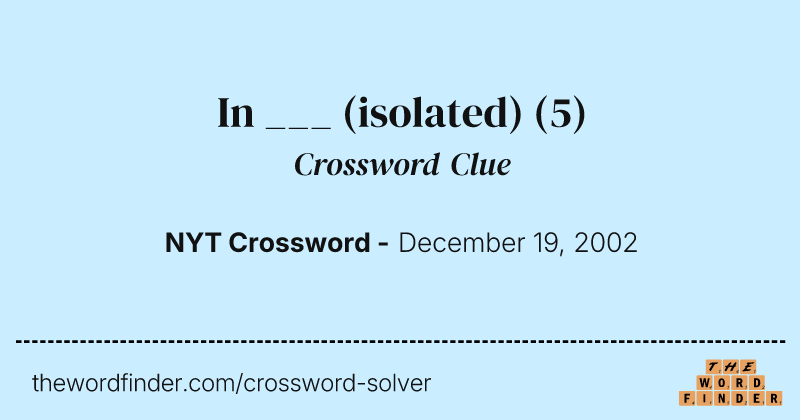 In ___ (isolated) crossword clue image