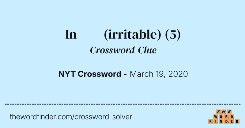 In ___ (irritable) crossword clue image