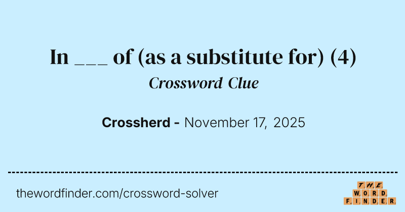 In ___ of (as a substitute for) crossword clue image