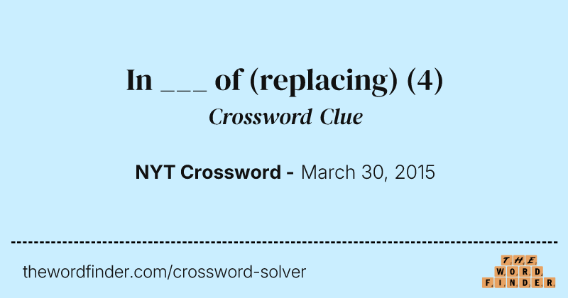 In ___ of (replacing) crossword clue image