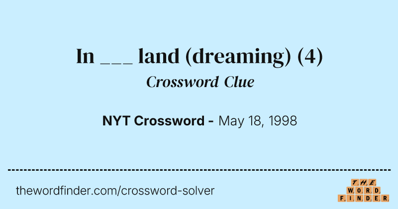In ___ land (dreaming) crossword clue image
