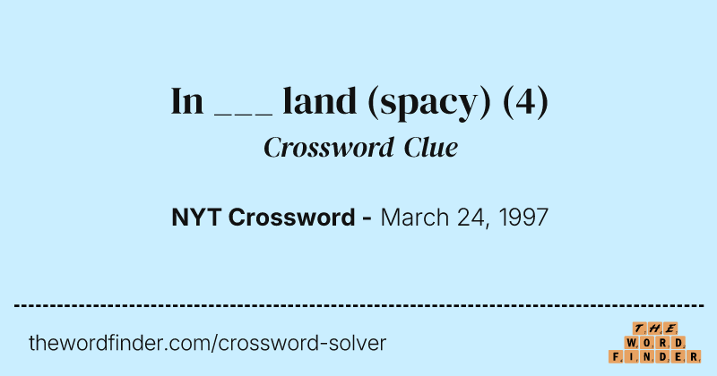 In ___ land (spacy) crossword clue image