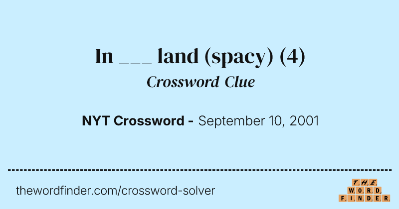 In ___ land (spacy) crossword clue image
