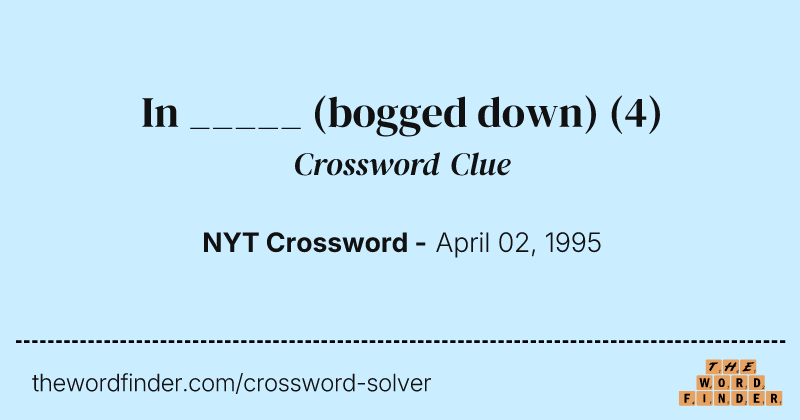 In _____ (bogged down) crossword clue image
