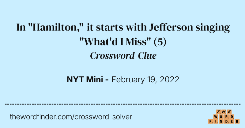 In "Hamilton," it starts with Jefferson singing "What'd I Miss" crossword clue image