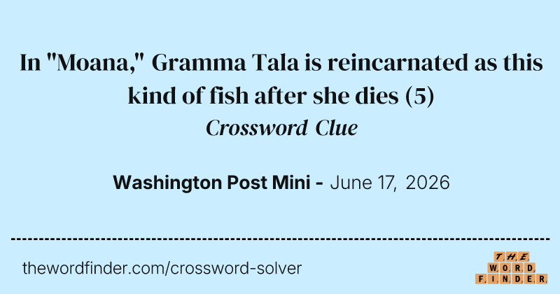 In "Moana," Gramma Tala is reincarnated as this kind of fish after she dies crossword clue image