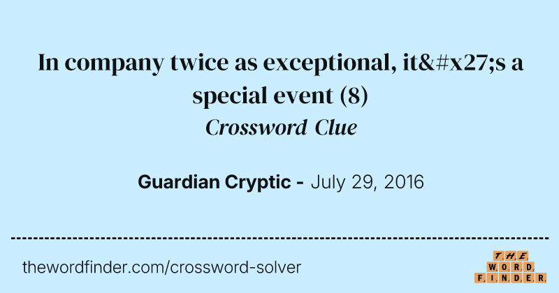 In company twice as exceptional, it's a special event crossword clue image