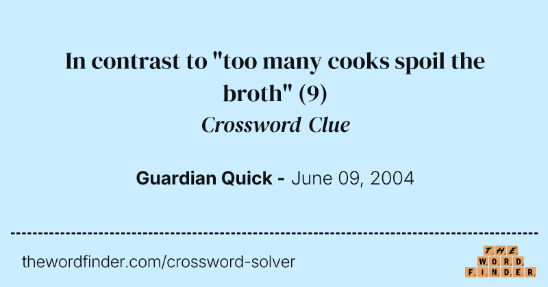 In contrast to "too many cooks spoil the broth" crossword clue image