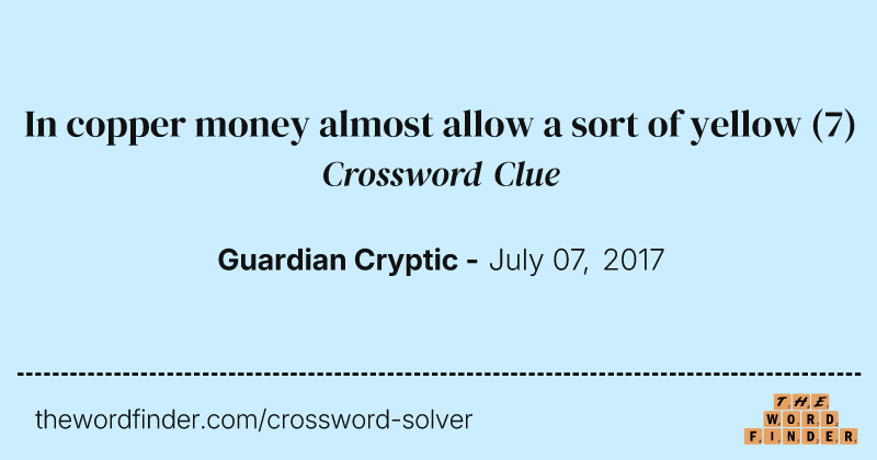 In copper money almost allow a sort of yellow crossword clue image