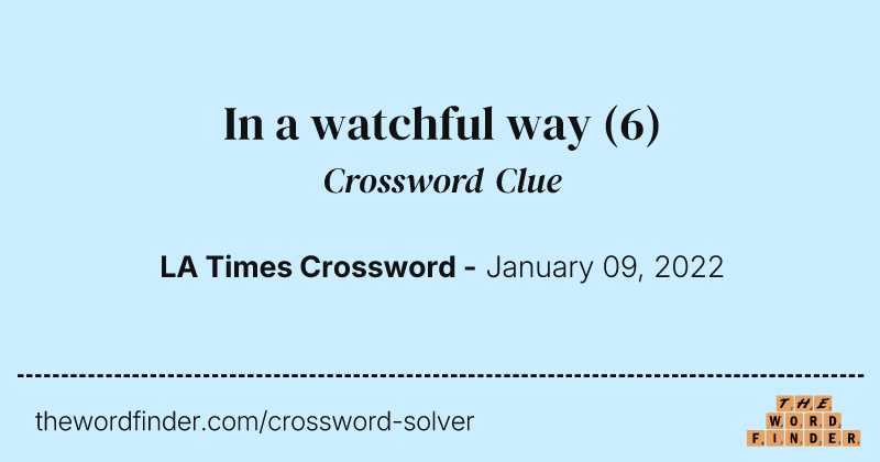 In a watchful way crossword clue image