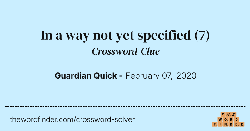 In a way not yet specified crossword clue image