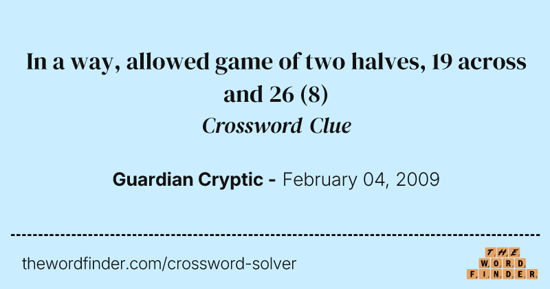 In a way, allowed game of two halves, 19 across and 26 crossword clue image