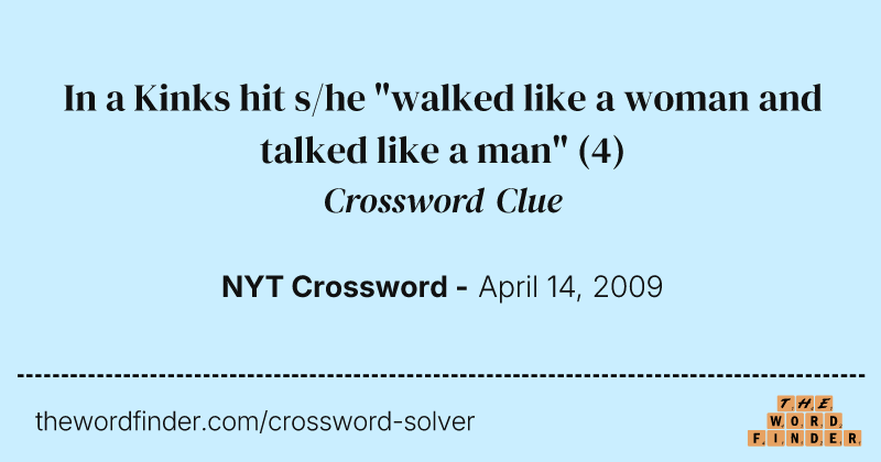 In a Kinks hit s/he "walked like a woman and talked like a man" crossword clue image