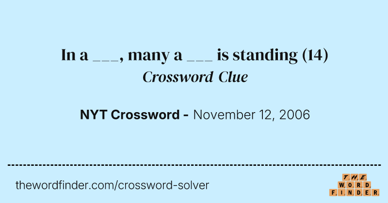 In a ___, many a ___ is standing crossword clue image