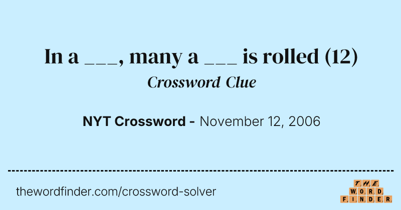 In a ___, many a ___ is rolled crossword clue image