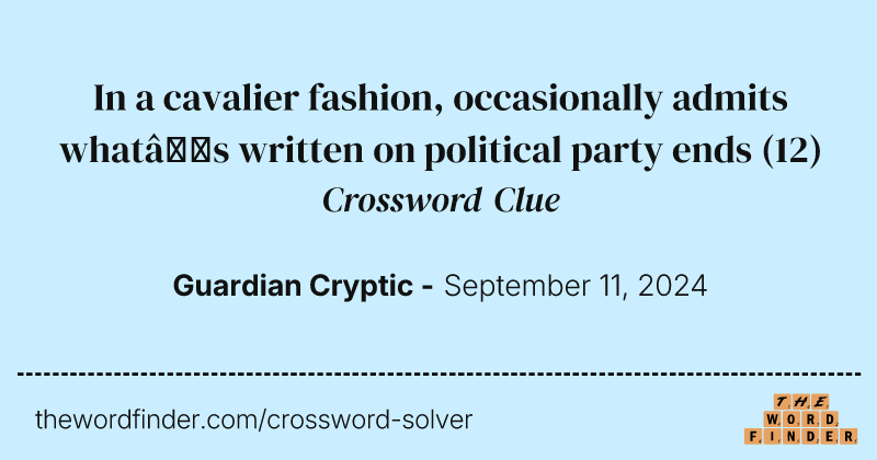In a cavalier fashion, occasionally admits what’s written on political party ends crossword clue image